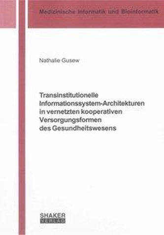 Transinstitutionelle Informationssystem-Architekturen in vernetzten kooperativen Versorgungsformen des Gesundheitswesens
