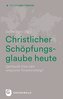 Christlicher Schöpfungsglaube heute