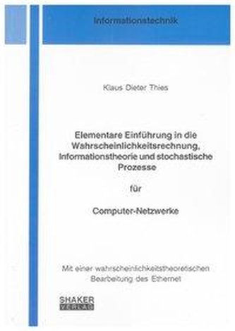 Elementare Einführung in die Wahrscheinlichkeitsrechnung, Informationstheorie und stochastische Prozesse für Computer-Netzwerke