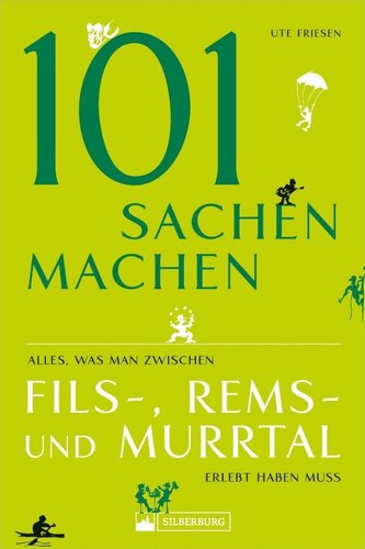 101 Sachen machen - Alles, was man zwischen Fils-, Rems- und Murrtal erlebt haben muss
