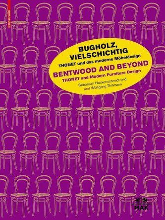 Bugholz, vielschichtig - Thonet und das moderne Möbeldesign / Bentwood and Beyond - Thonet and Modern Furniture  Design