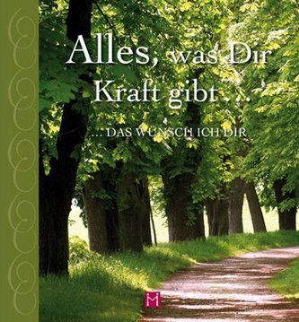 Alles, was Dir Kraft gibt