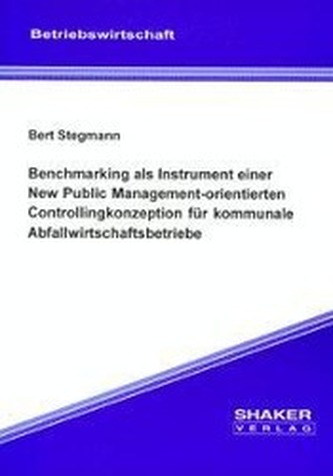 Benchmarking als Instrument einer New Public Management-orientierten Controllingkonzeption für kommunale Abfallwirtschaftsbetrie