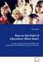 New to the Field of Education: What Now?
