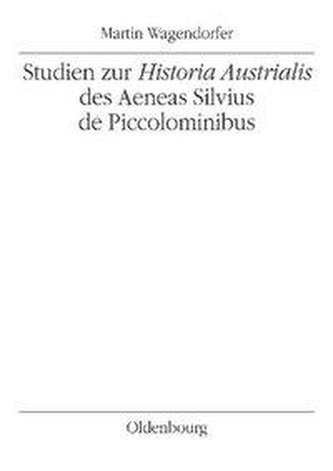 Studien zur Historia Austrialis des Aeneas Silvius de Piccolominibus