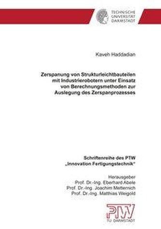Zerspanung von Strukturleichtbauteilen mit Industrierobotern unter Einsatz von Berechnungsmethoden zur Auslegung des Zerspanproz