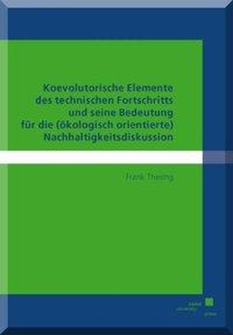Koevolutorische Elemente des technischen Fortschritts und seine Bedeutung für die (ökologisch orientierte) Nachhaltigkeitsdiskus