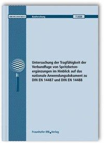 Untersuchung der Tragfähigkeit der Verbundfuge von Spritzbetonergänzungen im Hinblick auf das nationale Anwendungsdokument zu DI