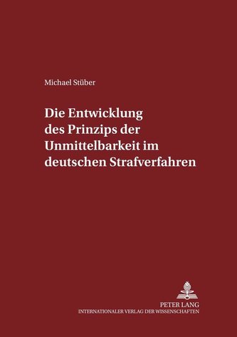 Die Entwicklung des Prinzips der Unmittelbarkeit im deutschen Strafverfahren