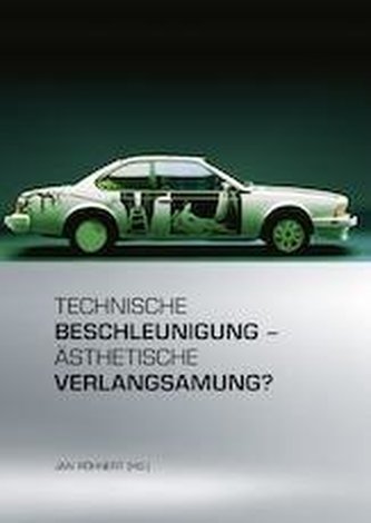 Technische Beschleunigung - Ästhetische Verlangsamung?