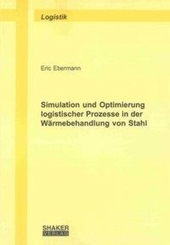 Simulation und Optimierung logistischer Prozesse in der Wärmebehandlung von Stahl