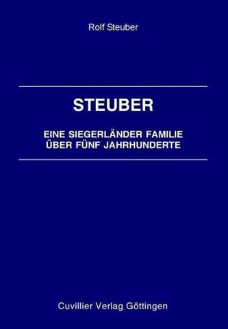 Steuber - Eine Siegerländer Familie über fünf Jahrhunderte