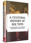 A CULTURAL HISTORY OF SEX TOYS