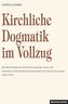 Kirchliche Dogmatik im Vollzug