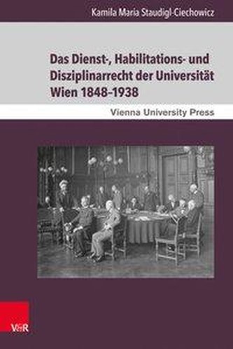 Das Dienst-, Habilitations- und Disziplinarrecht der Universität Wien 1848-1938