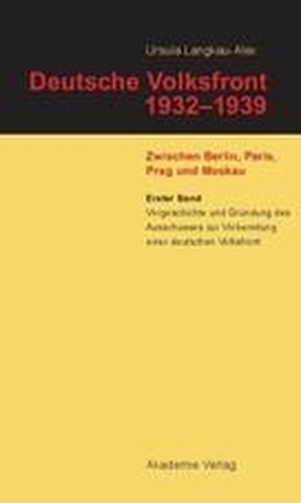 Deutsche Volksfront 1932 - 1939 - Zwischen Berlin, Paris, Prag und Moskau 1