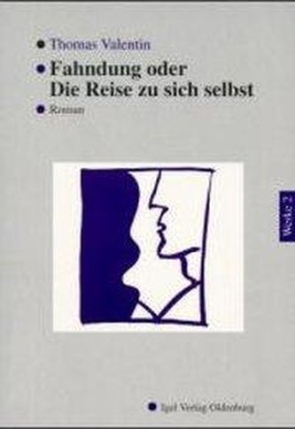 Werke in Einzelbänden / Fahndung oder Die Reise zu sich selbst
