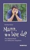 Mann, wo bist du?