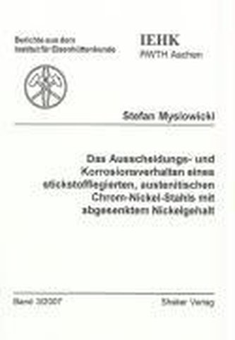 Das Ausscheidungs- und Korrosionsverhalten eines stickstofflegierten, austenitischen Chrom-Nickel-Stahls mit abgesenktem Nickelg