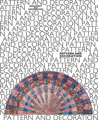 Pattern and Decoration. Ornament als Versprechen / Pattern and Decoration. Ornament as Promise