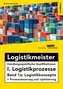 Logistikmeister Handlungsspezifische Qualifikationen I. Logistikprozesse - Band 1a: Logistikkonzepte + Prozesssteuerung und -opt