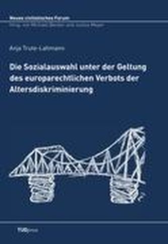 Die Sozialauswahl unter der Geltung des europarechtlichen Verbots der Altersdiskriminierung