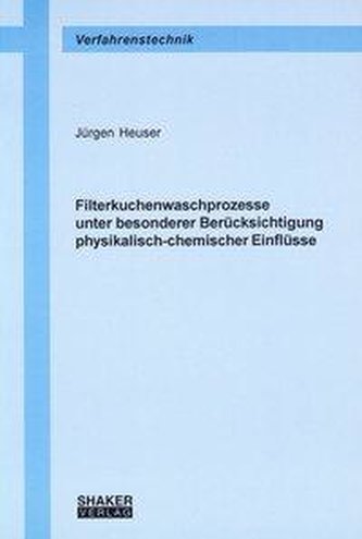 Filterkuchenwaschprozesse unter besonderer Berücksichtigung physikalisch-chemischer Einflüsse