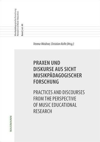 Praxen und Diskurse aus Sicht musikpädagogischer ForschungPractices and Discourses from the Perspective of Music Educational Res
