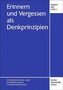Erinnern und Vergessen als Denkprinzipien