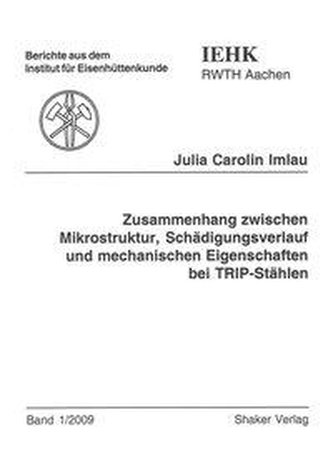 Zusammenhang zwischen Mikrostruktur, Schädigungsverlauf und mechanischen Eigenschaften bei TRIP-Stählen