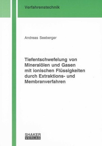 Tiefentschwefelung von Mineralölen und Gasen mit ionischen Flüssigkeiten durch Extraktions- und Membranverfahren