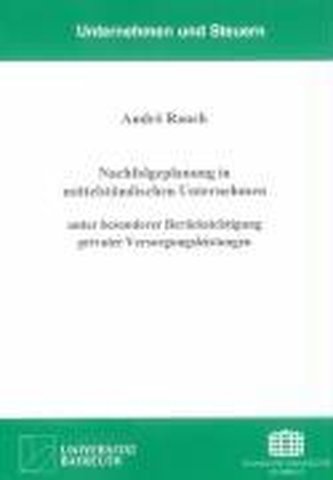 Nachfolgeplanung in mittelständischen Unternehmen unter besonderer Berücksichtigung privater Versorgungsleistungen