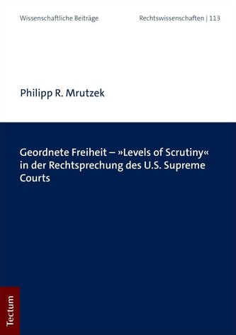Geordnete Freiheit - »Levels of Scrutiny« in der Rechtsprechung des U.S. Supreme Courts