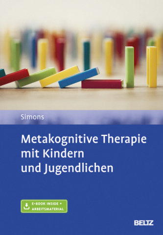 Metakognitive Therapie mit Kindern und Jugendlichen Metakognitive Therapie mit Kindern und Jugendlichen