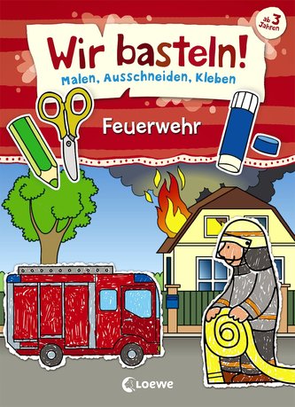 Wir basteln! - Malen, Ausschneiden, Kleben - Feuerwehr