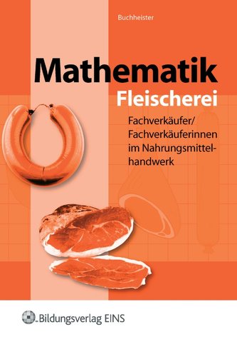 Mathematik für Fachverkäufer / Fachverkäuferinnen im Nahrungsmittelhandwerk. Fleischerei