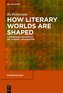 How Literary Worlds Are Shaped