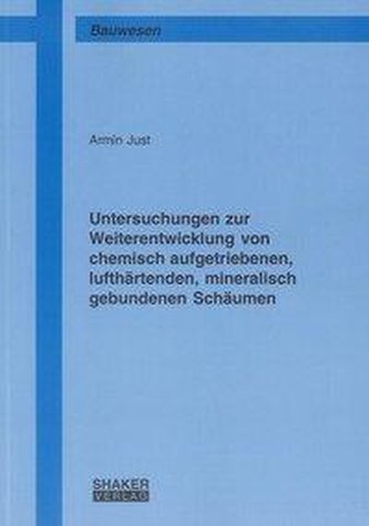 Untersuchungen zur Weiterentwicklung von chemisch aufgetriebenen, lufthärtenden, mineralisch gebundenen Schäumen