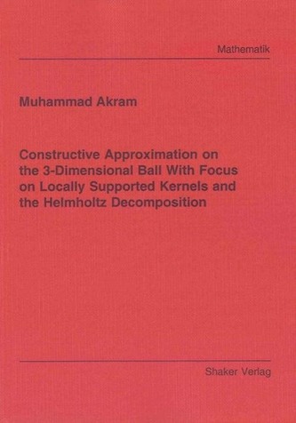 Constructive Approximation on the 3-Dimensional Ball With Focus on Locally Supported Kernels and the Helmholtz Decomposition