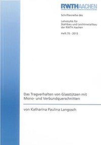Das Tragverhalten von Glasstützen mit Mono- und Verbundquerschnitten
