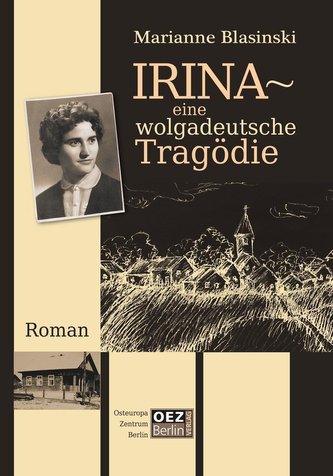 Irina - Eine wolgadeutsche Tragödie