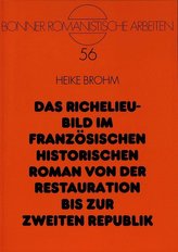 Das Richelieu-Bild im französischen historischen Roman von der Restauration bis zur Zweiten Republik