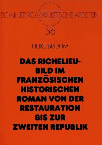 Das Richelieu-Bild im französischen historischen Roman von der Restauration bis zur Zweiten Republik