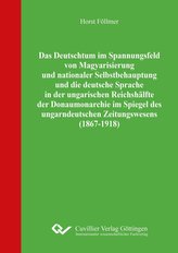 Das Deutschtum im Spannungsfeld von Magyarisierung und nationaler Selbstbehauptung und die deutsche Sprache in der ungarischen R