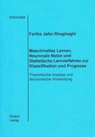 Maschinelles Lernen, Neuronale Netze und Statistische Lernverfahren zur Klassifikation und Prognose