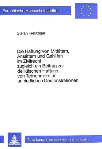 Die Haftung von Mittätern, Anstiftern und Gehilfen im Zivilrecht - zugleich ein Beitrag zur deliktischen Haftung von Teilnehmern