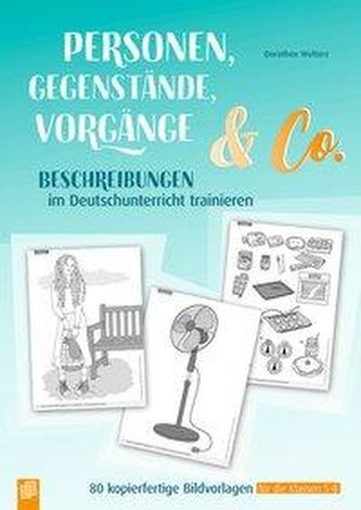 Personen, Gegenstände, Vorgänge & Co - Beschreibungen im Deutschunterricht trainieren
