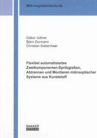 Flexibel automatisiertes Zweikomponenten-Spritzgießen, Abtrennen und Montieren mikrooptischer Systeme aus Kunststoff