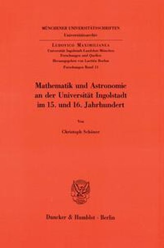 Mathematik und Astronomie an der Universität Ingolstadt im 15. und 16. Jahrhundert