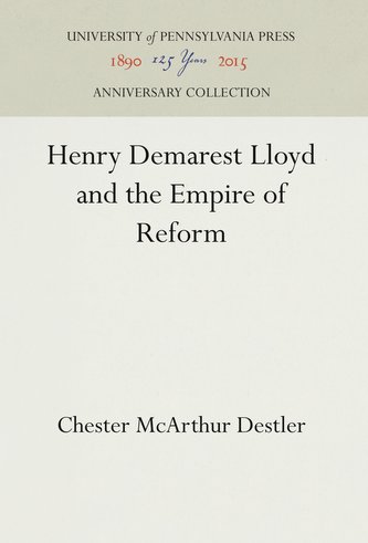 Henry Demarest Lloyd and the Empire of Reform